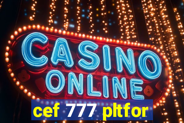 cef 777 pltfor